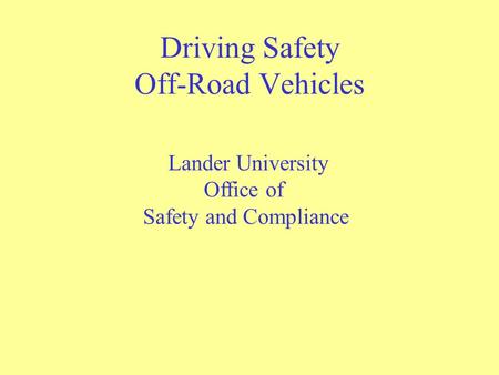 Driving Safety Off-Road Vehicles Lander University Office of Safety and Compliance.