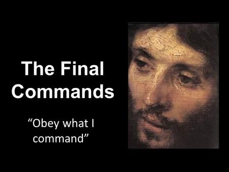 The Final Commands “Obey what I command”.