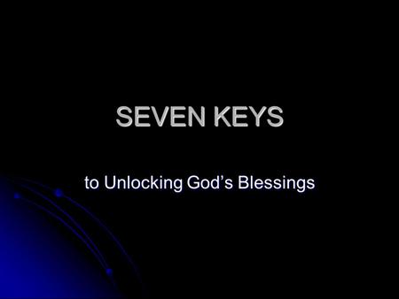 SEVEN KEYS to Unlocking God’s Blessings. “11 Which of you fathers, if your son asks for[f] a fish, will give him a snake instead? 12 Or if he asks for.