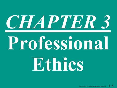 3 - 1 Copyright  2003 Pearson Education Canada Inc. CHAPTER 3 Professional Ethics.
