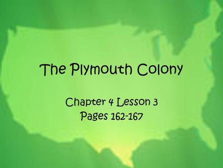 The Plymouth Colony Chapter 4 Lesson 3 Pages 162-167.
