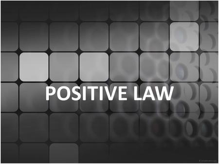 POSITIVE LAW. Imagine a powerful sovereign who issues commands to his or her subjects. They are under a duty to comply with his wishes. The notion of.