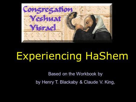 Experiencing HaShem Based on the Workbook by by Henry T. Blackaby & Claude V. King,