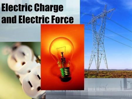 Electric Charge and Electric Force. What is an Electric Charge? Protons have positive (+) electric charge Electrons have negative (-) electric charge.