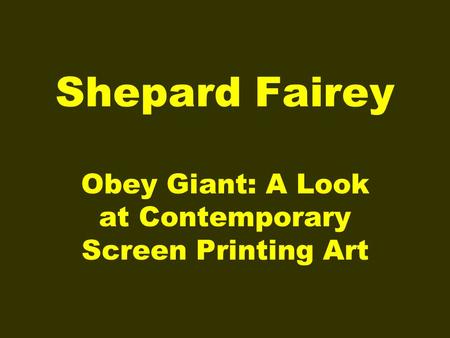 Shepard Fairey Obey Giant: A Look at Contemporary Screen Printing Art.