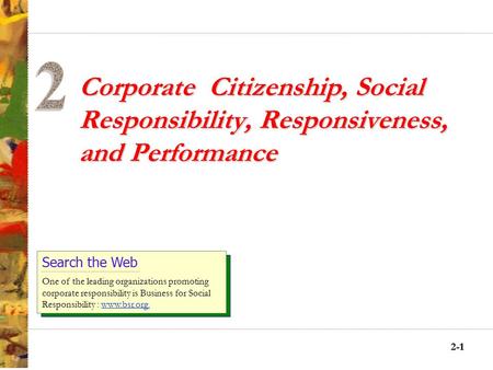 2-11 Corporate Citizenship, Social Responsibility, Responsiveness, and Performance Search the Web One of the leading organizations promoting corporate.