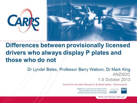 Differences between provisionally licensed drivers who always display P plates and those who do not Dr Lyndel Bates, Professor Barry Watson, Dr Mark King.
