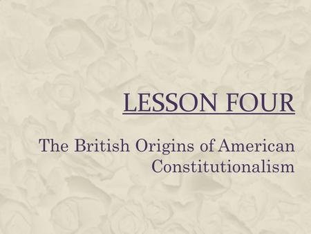 The British Origins of American Constitutionalism