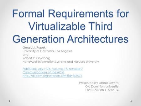 Formal Requirements for Virtualizable Third Generation Architectures Gerald J. Popek University of California, Los Angeles and Robert P. Goldberg Honeywell.