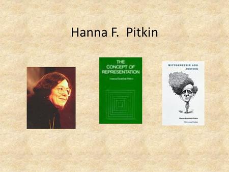 Hanna F. Pitkin. Hanna F. Pitkin: OBLIGATION AND CONSENT Consent Theory: sources God, Hobbes, Locke, Rawls Pitkin and the doctrine of “hypothetical consent.