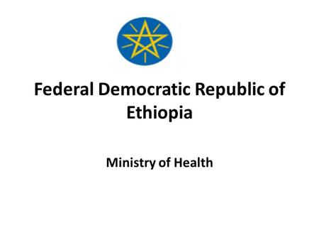Federal Democratic Republic of Ethiopia Ministry of Health.