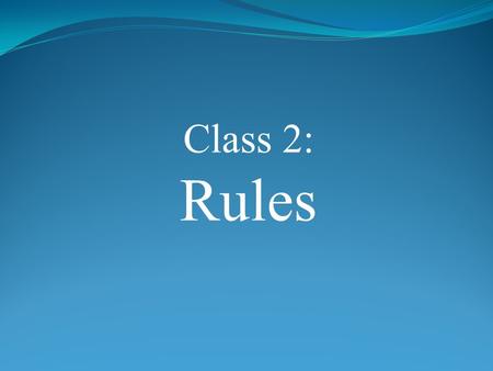 Class 2: Rules. 1.ROLCC: respect, obey, listen, care, Christ-like 2.5 Up Rules 3.Red/Yellow/Green 4.Balloons/Smiley Faces 5.Personal Rewards Set the Rules.