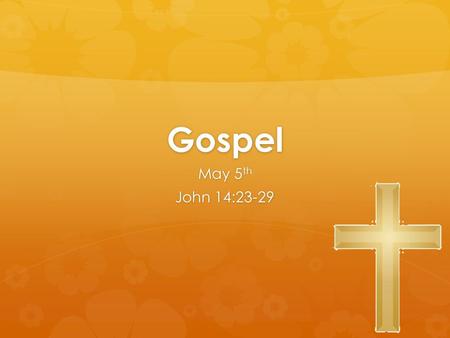 Gospel May 5th John 14:23-29.