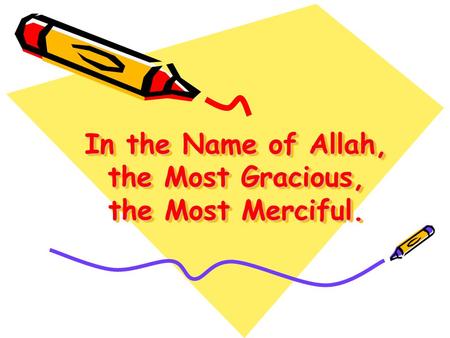 In the Name of Allah, the Most Gracious, the Most Merciful.