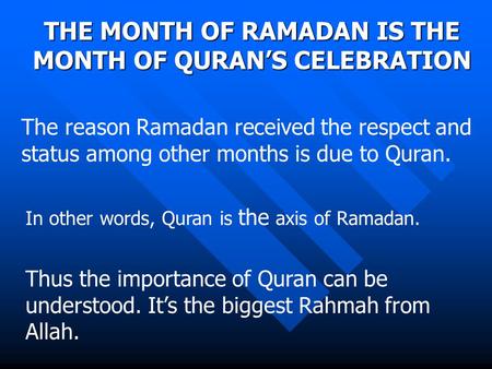 The reason Ramadan received the respect and status among other months is due to Quran. THE MONTH OF RAMADAN IS THE MONTH OF QURAN’S CELEBRATION In other.