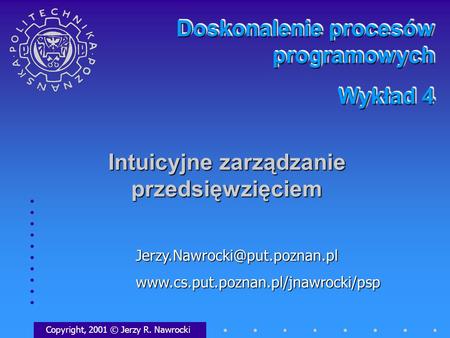 Intuicyjne zarządzanie przedsięwzięciem Copyright, 2001 © Jerzy R. Nawrocki Doskonalenie.