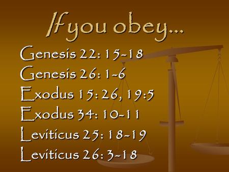If you obey… Genesis 22: Genesis 26: 1-6 Exodus 15: 26, 19:5