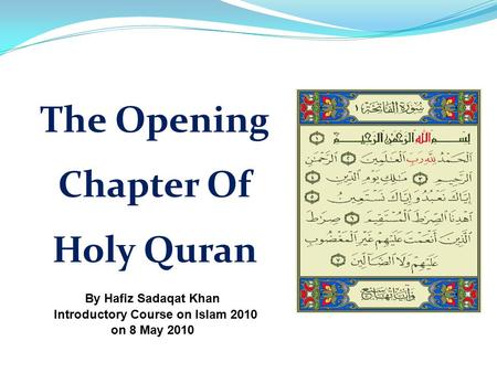 The Opening Chapter Of Holy Quran By Hafiz Sadaqat Khan Introductory Course on Islam 2010 on 8 May 2010.