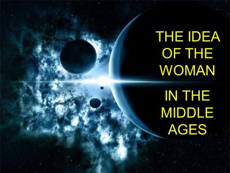 THE IDEA OF THE WOMAN IN THE MIDDLE AGES. They could be …
