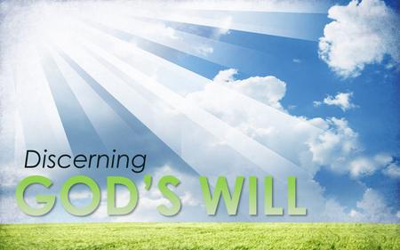 Discerning GOD’S WILL.