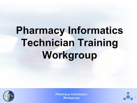 Pharmacy Informatics Workgroup Pharmacy Informatics Technician Training Workgroup 1.