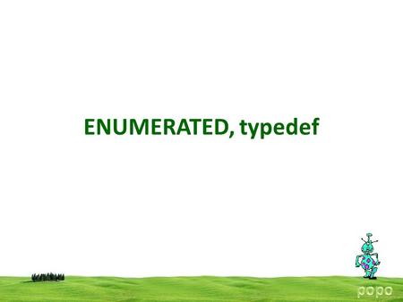 ENUMERATED, typedef. ENUMERATED DATA TYPES An enumeration consists of a set of named integer constants. An enumeration type declaration gives the name.