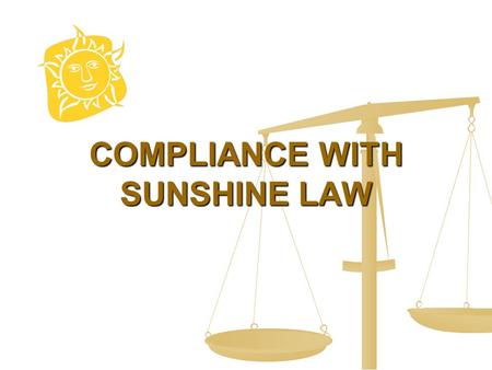 COMPLIANCE WITH SUNSHINE LAW. SUNSHINE LAW The Technical Advisory Workgroup (“Workgroup”) is subject to the Sunshine Law. Any gathering (this includes.