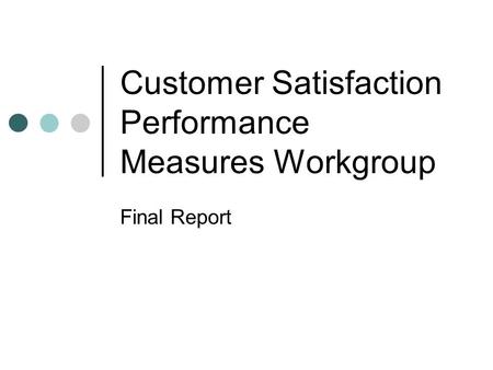 Customer Satisfaction Performance Measures Workgroup Final Report.