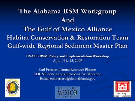 The Alabama RSM Workgroup And The Gulf of Mexico Alliance Habitat Conservation & Restoration Team Gulf-wide Regional Sediment Master Plan USACE RSM Policy.