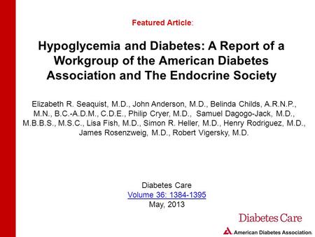 Hypoglycemia and Diabetes: A Report of a Workgroup of the American Diabetes Association and The Endocrine Society Featured Article: Elizabeth R. Seaquist,