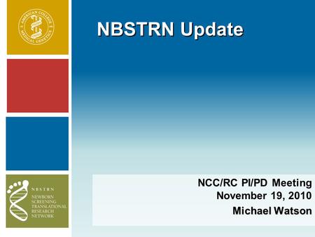 NBSTRN Update NCC/RC PI/PD Meeting November 19, 2010 Michael Watson.