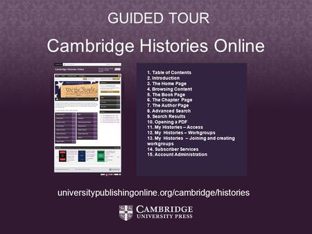 Cambridge Histories Online 1. Table of Contents 2. Introduction 3. The Home Page 4. Browsing Content 5. The Book Page 6. The Chapter Page 7. The Author.