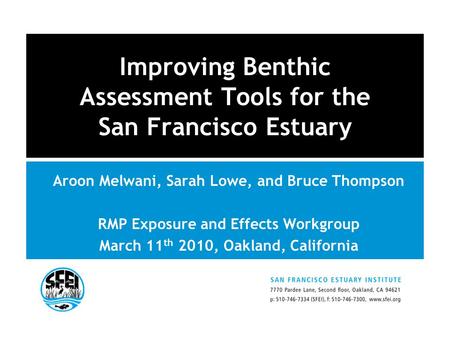 RMP NOV 08 Improving Benthic Assessment Tools for the San Francisco Estuary Aroon Melwani, Sarah Lowe, and Bruce Thompson RMP Exposure and Effects Workgroup.