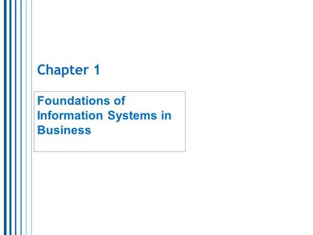 Chapter 1 Foundations of Information Systems in Business.