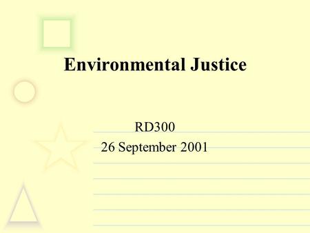 Environmental Justice RD300 26 September 2001. How did the environmental justice (EJ) movement arise? “The environmental justice movement was started.