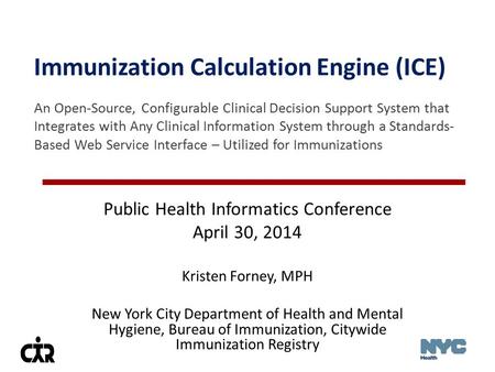 Immunization Calculation Engine (ICE) An Open-Source, Configurable Clinical Decision Support System that Integrates with Any Clinical Information System.