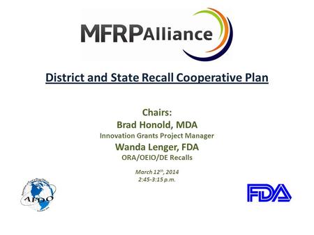 District and State Recall Cooperative Plan Chairs: Brad Honold, MDA Innovation Grants Project Manager Wanda Lenger, FDA ORA/OEIO/DE Recalls March 12 th,