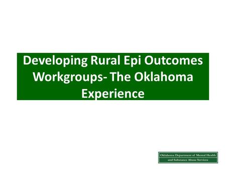Developing Rural Epi Outcomes Workgroups- The Oklahoma Experience.