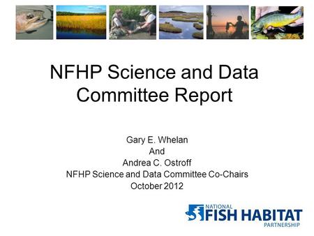 NFHP Science and Data Committee Report Gary E. Whelan And Andrea C. Ostroff NFHP Science and Data Committee Co-Chairs October 2012.
