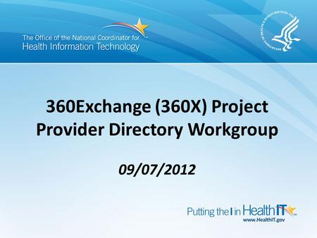 360Exchange (360X) Project Provider Directory Workgroup 09/07/2012.