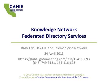 Knowledge Network Federated Directory Services RAIN Live Oak HIE and Telemedicine Network 24 April 2015 https://global.gotomeeting.com/join/154116693 (646)