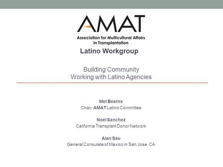 Mel Bearns Chair, AMAT Latino Committee Noel Sanchez California Transplant Donor Network Alan Sau General Consulate of Mexico in San Jose, CA Building.