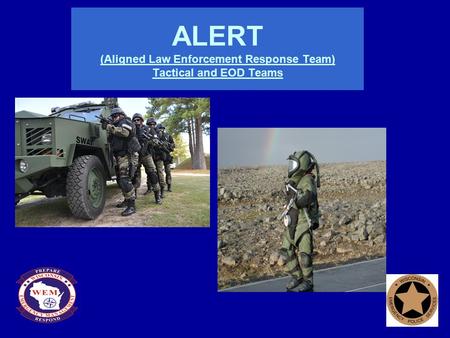 ALERT (Aligned Law Enforcement Response Team) Tactical and EOD Teams.