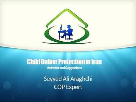 Seyyed Ali Araghchi COP Expert Child Online Protection in Iran Activities and Suggestions.