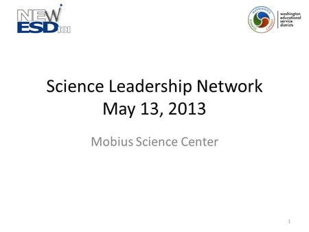 Science Leadership Network May 13, 2013 Mobius Science Center 1.