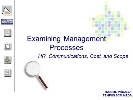 INCOME PROJECT TEMPUS SCM MEDA Examining Management Processes HR, Communications, Cost, and Scope.