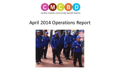 April 2014 Operations Report. Notable Incidents in April Guides called 911 multiple times in April: to assist man that tripped and fell to assist a man.