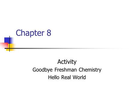 Chapter 8 Activity Goodbye Freshman Chemistry Hello Real World.