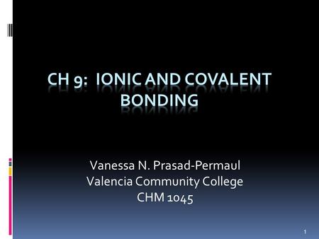 1 Vanessa N. Prasad-Permaul Valencia Community College CHM 1045.