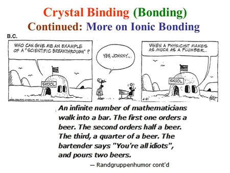 Crystal Binding (Bonding) Continued: More on Ionic Bonding